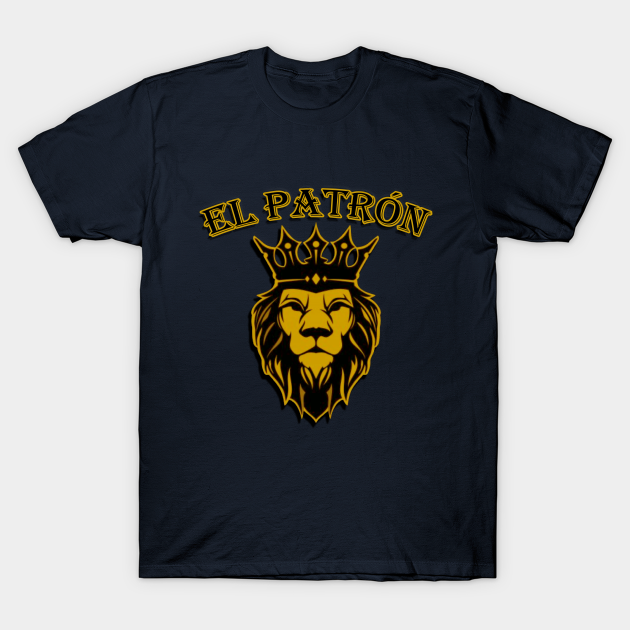 EL PATRON THE BOSS (LARGE VERSION) Patron TShirt TeePublic